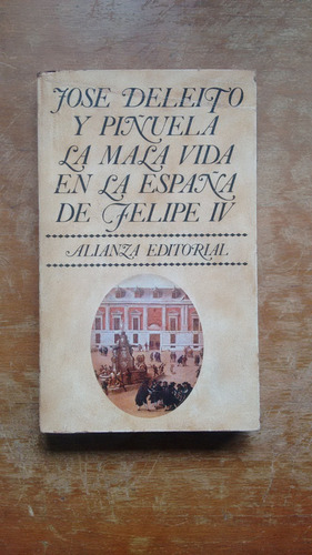 La Mala Vida En La España De Felipe Iv - Deleito Y Piñuela