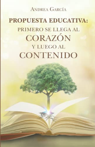 Propuesta Educativa: Primero Se Llega Al Corazon Y Luego Al