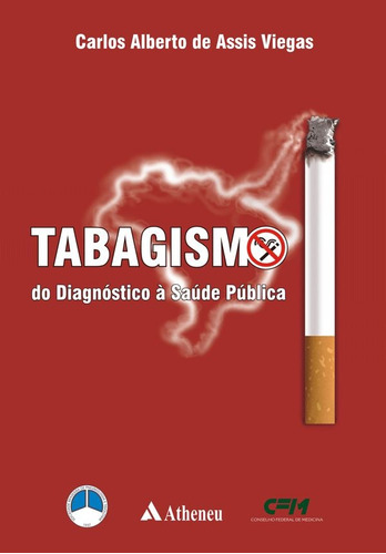 Tabagismo - do diagnóstico à saúde pública, de Viegas, Carlos Alberto de Assis. Editora Atheneu Ltda, capa mole em português, 2007