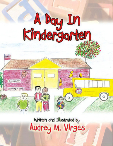 A Day In Kindergarten, De Virges, Audrey M.., Vol. 1. Editorial Authorhouse, Tapa Blanda En Inglés