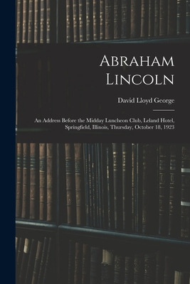 Libro Abraham Lincoln: An Address Before The Midday Lunch...