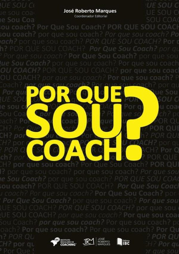 Por Que Sou Coach?: Por Que Sou Coach?, De Vários Autores. Editora Ibc Coaching, Capa Mole, Edição 1 Em Português, 2015