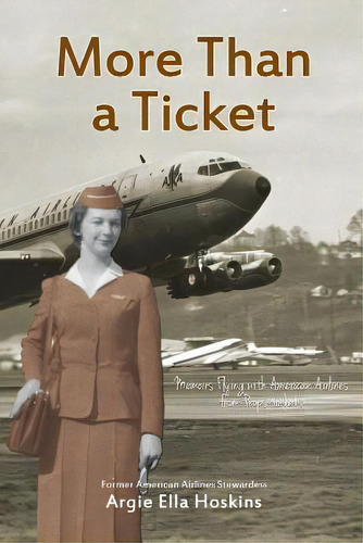 More Than A Ticket: Memoirs Flying With American Airlines From Props To Jets, De Hoskins, Argie Ella. Editorial Createspace, Tapa Blanda En Inglés