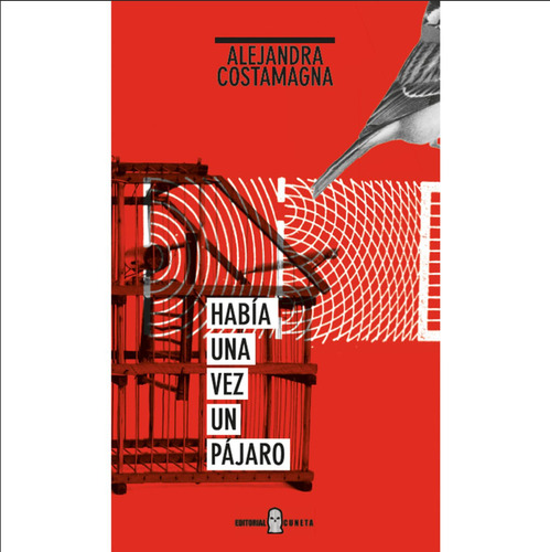 Había una vez un pájaro: , de Costamagna, Alejandra., vol. 1. Editorial Editorial Cuneta, tapa pasta blanda, edición 1 en español, 2013