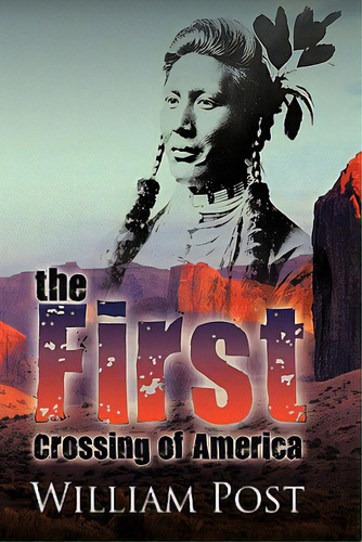 The First Crossing Of America, De Post, William, Jr.. Editorial Authorhouse, Tapa Dura En Inglés