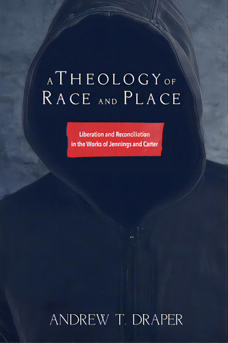 A Theology Of Race And Place, De Draper, Andrew T.. Editorial Pickwick Pubn, Tapa Dura En Inglés