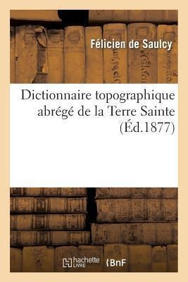 Dictionnaire Topographique Abrege De La Terre Sainte - De...