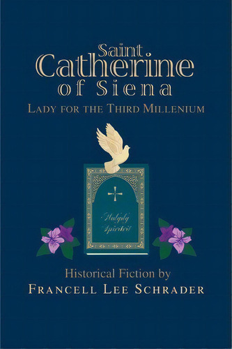 Saint Catherine Of Siena Lady For The Third Millenium, De Francell Lee Schrader. Editorial Iuniverse, Tapa Blanda En Inglés