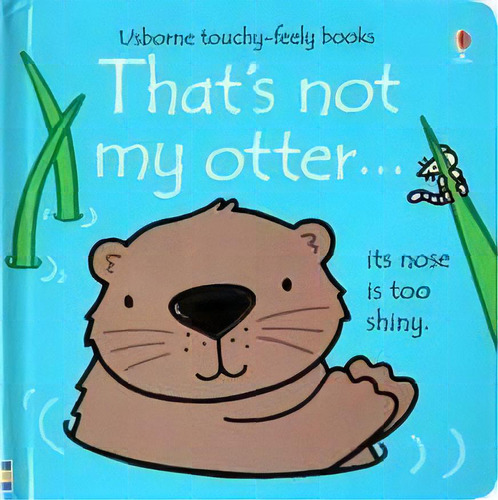 That's Not My Otter - Usborne Touchy & Feely Books, De Watt, Fiona & Wells, Rachel. Editorial Usborne Publishing En Inglés, 2017