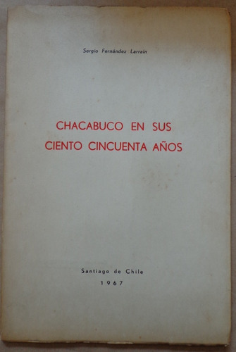Chacabuco 150 Años Fernández Larraín Dedicado 1967