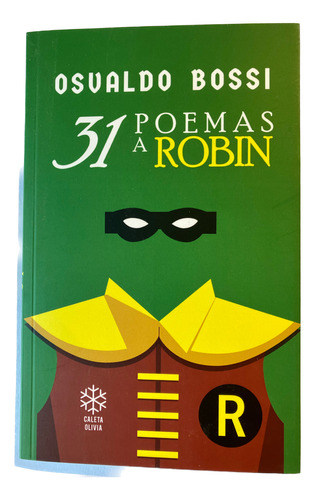 31 Poemas A Robin, De Bossi Osvaldo., Vol. Volumen Unico. Editorial Caleta Olivia, Tapa Blanda, Edición 1 En Español