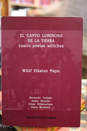 El Canto Luminoso De La Tierra. Cuatro Poemas Williches - Va