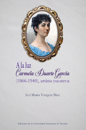 A La Luz: Carmela Duarte García (libro Original)