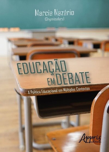 Educação em debate: a política educacional em múltiplos contextos, de Nazário, Marcia. Appris Editora e Livraria Eireli - ME, capa mole em português, 2018