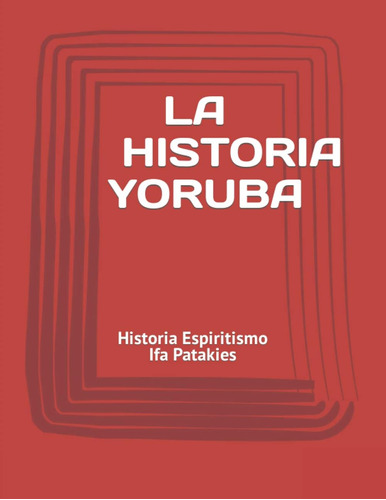 Libro: La Historia Yoruba: Historia Espiritismo Ifa Patakies