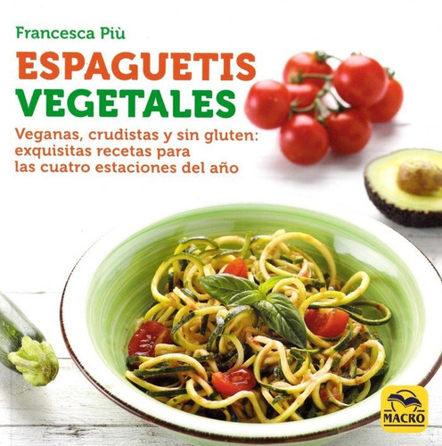 Espaguetis Vegetales, de Più, Francesca. Editorial MACRO EDICIONES, tapa blanda en español