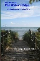 Libro Key West At The Water's Edge : A Misadventure In Th...