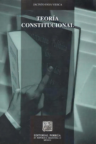 Teoría Constitucional, De Faya Viesca, Jacinto. Editorial Porrúa México, Tapa Blanda, Edición 2, 2008 En Español, 2008