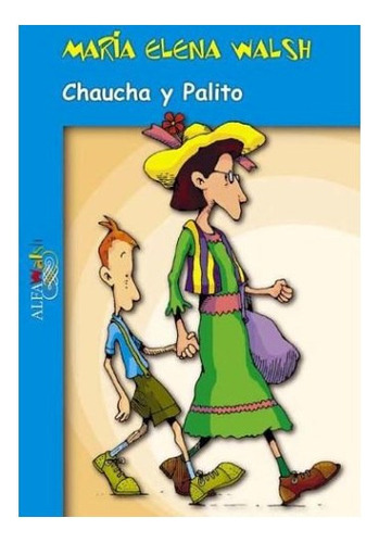 Chaucha Y Palito, De Walsh, Maria Elena. Editorial Alfaguara, Tapa Blanda En Español, 2000