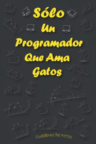 Solo Un Programador Que Ama Gatos: Cuaderno Como Regalo Para