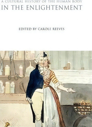 A Cultural History Of The Human Body In The Enlightenment, De Carole Reeves. Editorial Bloomsbury Publishing Plc, Tapa Dura En Inglés
