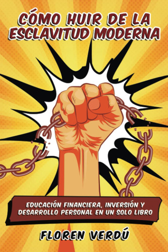Cómo Huir De La Esclavitud Moderna: Educación Financiera,...