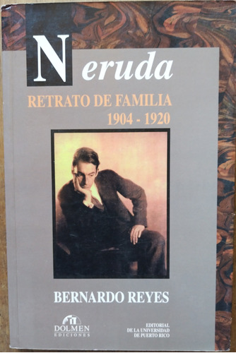 Neruda, Retrato De Familia 1904-1920 - Bernardo Reyes (ded)