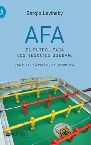 Afa El Futbol Pasa Los Negocios Quedan - Sergio Levinsky