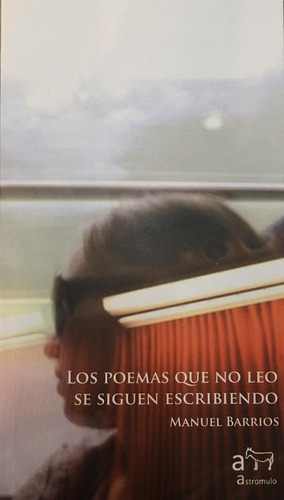 Poemas Que No Leo Se Siguen Escribiendo, Los, De Manuel Barrios. Editorial Astromulo En Español