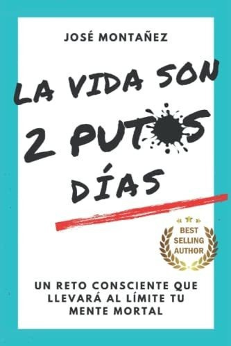 La Vida Son 2 Putos Dias Un Reto Consciente Que..., De Montañez, Jo. Editorial Independently Published En Español