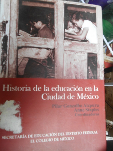 Historia De La Educación En La Ciudad De México. Pilar Gonza