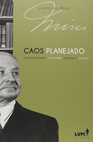 Caos planejado: Intervencionismo, socialismo, fascismo, nazismo, de Mises, Ludwig von. LVM Editora Ltda, capa mole em português, 2018