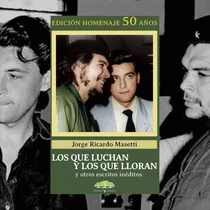 Comprar Los Que Luchan Y Los Que Lloran Homenaje 50 Años Masetti A4