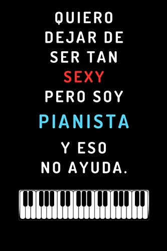 Quiero Dejar De Ser Tan Sexy Pero Soy Pianista Y Eso No Ayud