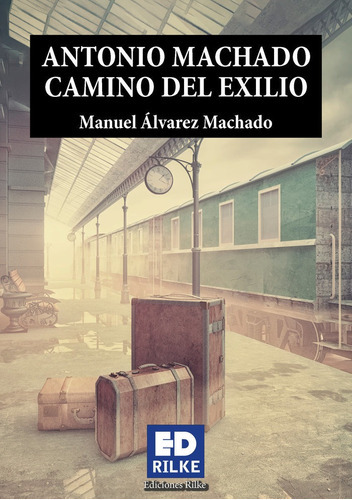 Antonio Machado Camino Del Exilio, De Álvarez Machado, Manuel. Editorial Ediciones Rilke, Tapa Blanda En Español