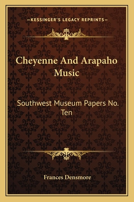 Libro Cheyenne And Arapaho Music: Southwest Museum Papers...