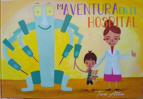 Mi Aventura En El Hospital, De Tere Attie. Editorial Desde La Periferia, Edición 1 En Español, 2020