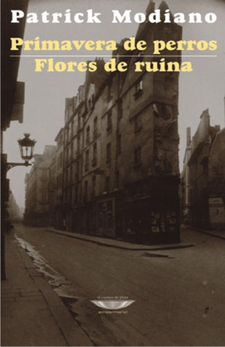 Primavera De Perros / Flores De Ruina - Patrick Modiano