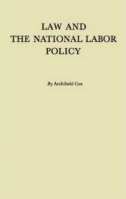 Law And The National Labor Policy - Archibald Cox