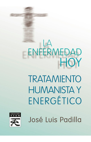 La Enfermedad Hoy. Tratamiento Humanista Y Energético - J...