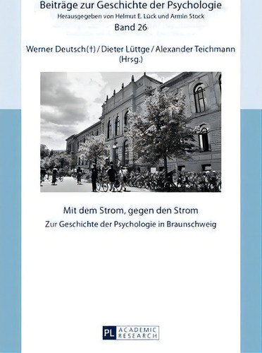 Mit Dem Strom, Gegen Den Strom; Zur Geschichte Der Psychologie In Braunschweig, De Dieter Luttge. Beiträge Zur Geschichte Der Psychologie, Vol. 1. Editorial Peter Lang Ag, Tapa Dura En Alemán