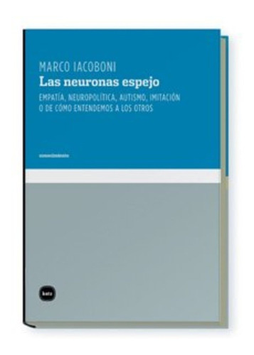 Neuronas Espejo, Las - Marco Iacoboni