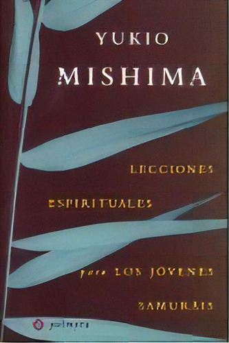 Lecciones Espirituales Para Los Jãâ³venes Samurãâ¡is, De Mishima, Yukio. Editorial Palmyra Editorial, Tapa Blanda En Español