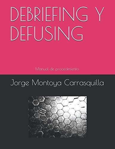 Debriefing Y Defusing Estrategias Grupales De..., de Montoya Carrasquilla, Jorge Ignacio. Editorial Independently Published en español