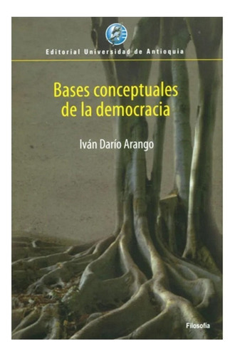 Bases Conceptuales De La Democracia, De Iván Darío Arango. Editorial Universidad De Antioquia En Español