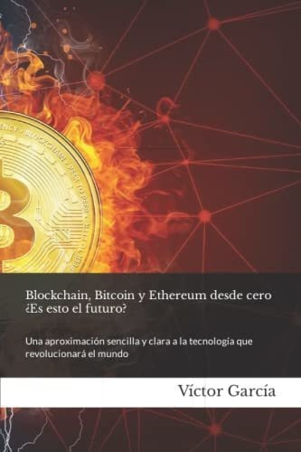 Blockchain, Bitcoin Y Ethereum Desde Cero...., de García, Víc. Editorial Independently Published en español