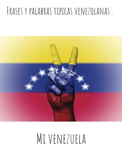 Libro: Mi Venezuela Frases Y Palabras Tipicas Venezolanas (s