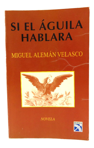 L9316 Miguel Aleman Velasco -- Si El Aguila Hablara