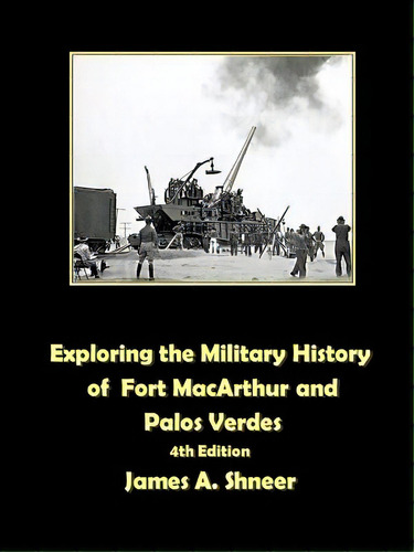 Exploring The Military History Of Fort Macarthur And Palos Verdes, De Shneer, James. Editorial Lulu Pr, Tapa Blanda En Inglés