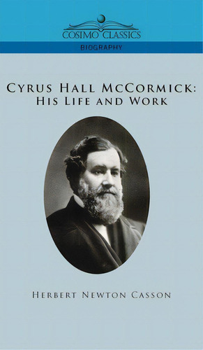 Cyrus Hall Mccormick His Life And Work, De Casson, Herbert Newton. Editorial Cosimo Classics, Tapa Dura En Inglés